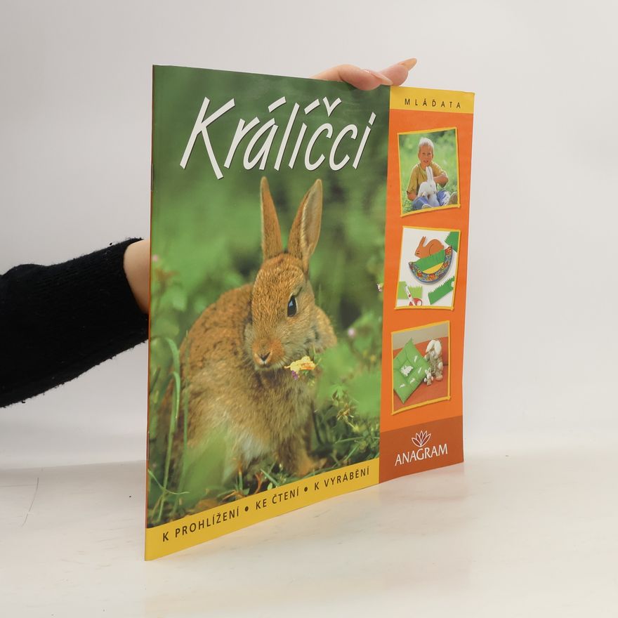 Various authors Králíčci : knížka o zvířátkách k prohlížení, ke čtení a k vyrábění