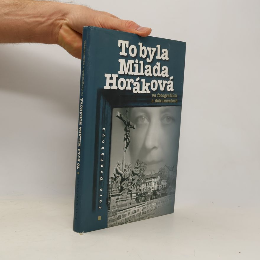 Zora Dvořáková To byla Milada Horáková ve fotografiích a dokumentech
