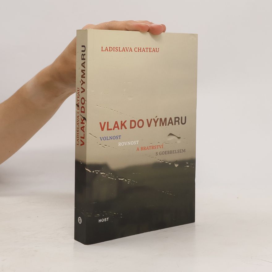 Ladislava Chateau Vlak do Výmaru. Volnost, rovnost a bratrství s Goebbelsem
