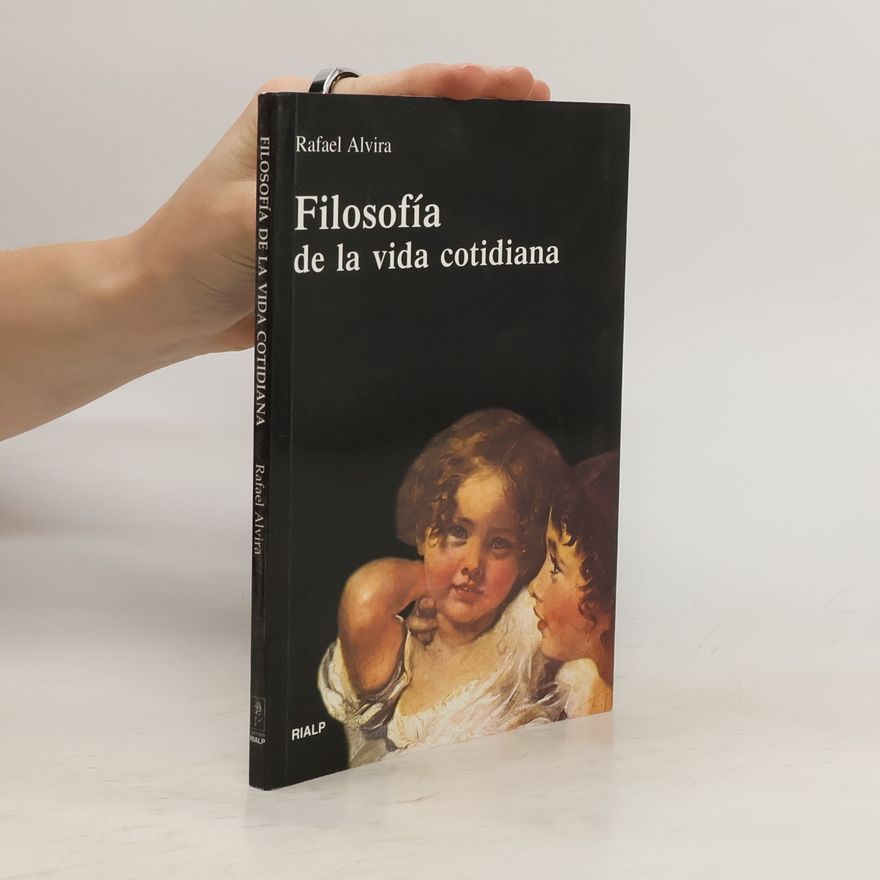 Rafael Alvira Filosofía de la vida cotidiana
