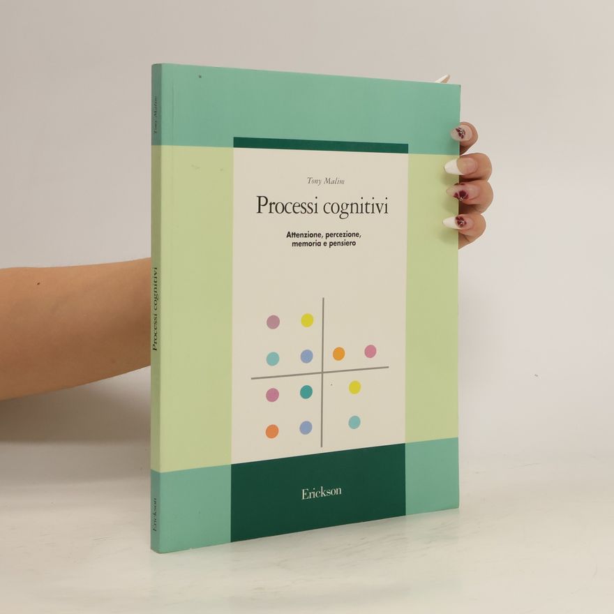 Tony Malim Processi cognitivi. Attenzione, percezione, memoria e pensiero