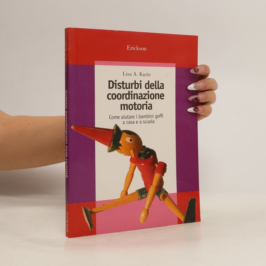 Lisa A. Kurtz Disturbi della coordinazione motoria. Come aiutare i bambini goffi a casa e a scuola
