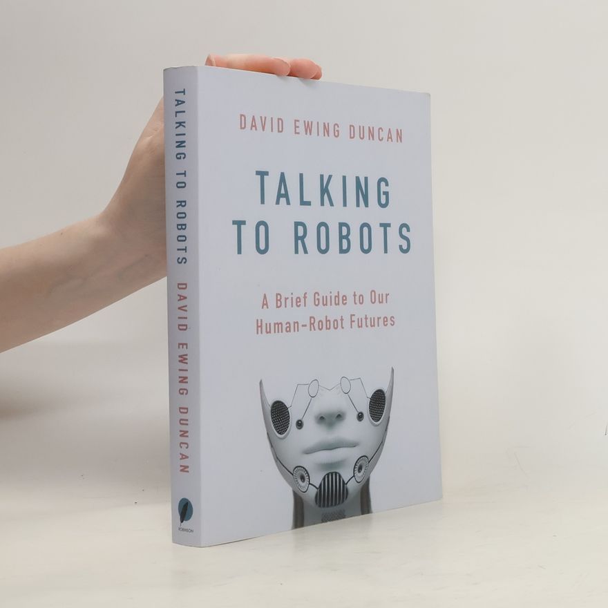David Ewing Duncan Talking to Robots