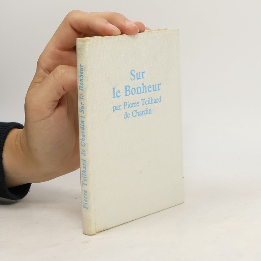Pierre Teilhard de Chardin Sur le Bonheur