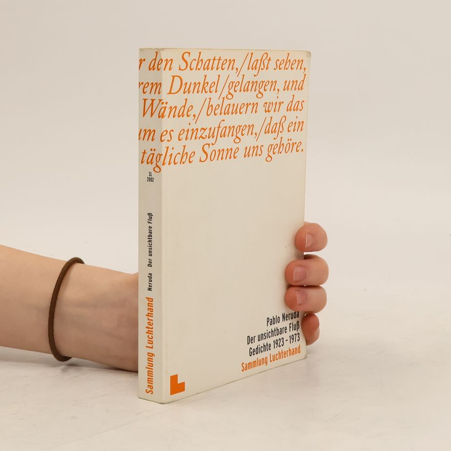 Pablo Neruda Der unsichtbare Fluß. Ein Lesebuch. Gedichte