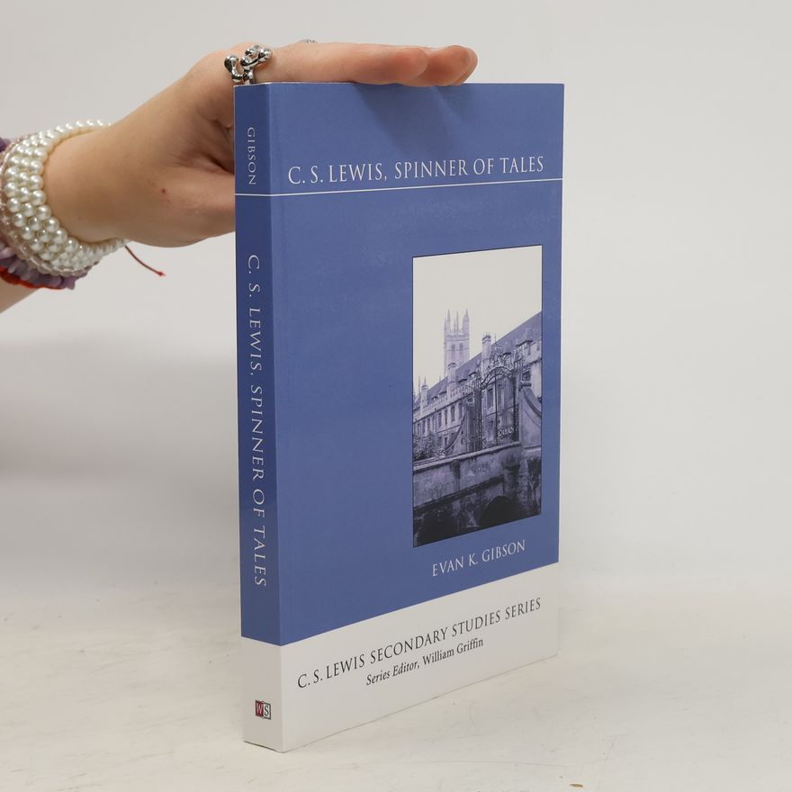 Evan K. Gibson C. S. Lewis Secondary Studies Series: C.S. Lewis, Spinner of Tales