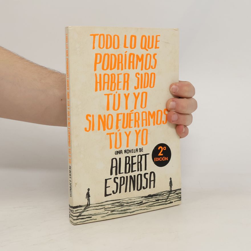 Albert Espinosa Todo lo que podríamos haber sido tú y yo si no fuéramos tú y yo - 2ª edición