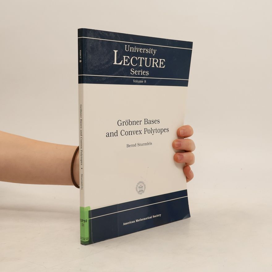 Bernd Sturmfels Grobner Bases and Convex Polytopes