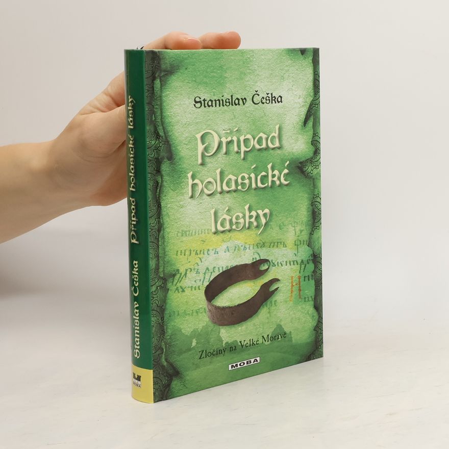 Stanislav Češka Případ holasické lásky. Zločiny na Velké Moravě