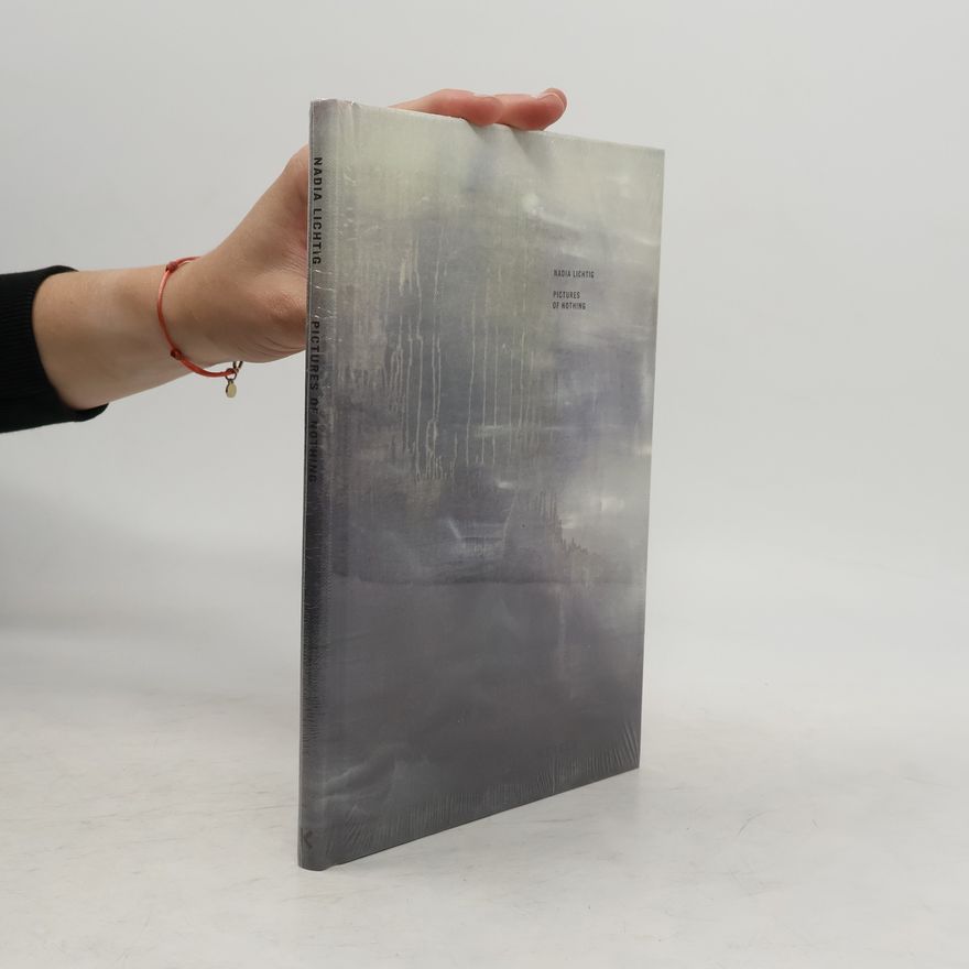 Nadia Lichtig Nadia Lichtig. Pictures of Nothing