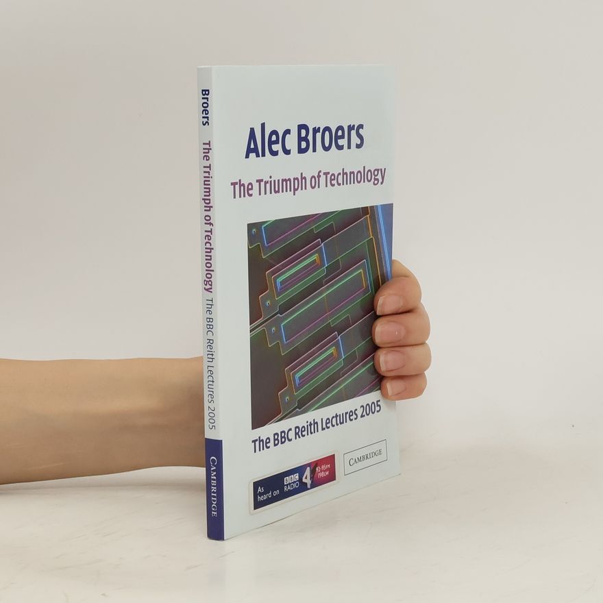 Alec Broers The Triumph of Technology