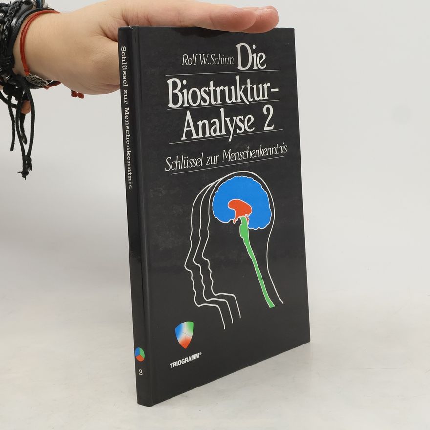 Rolf W. Schirm Die Biostruktur-Analyse 2 - Schlüssel zur Menschenkenntnis