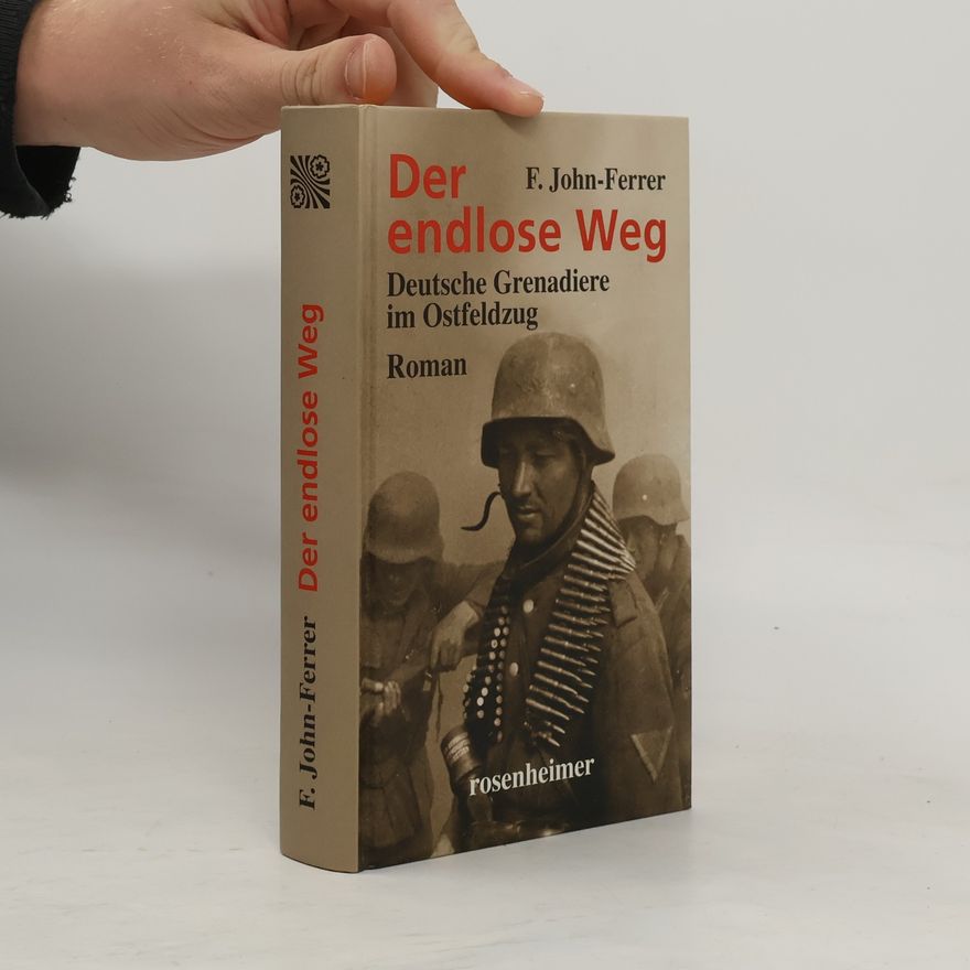 F. John-Ferrer Der endlose Weg. Deutsche Grenadiere im Ostfeldzug