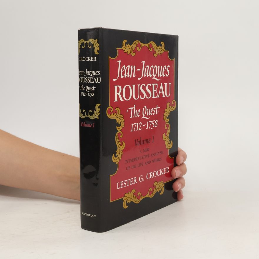 Lester G. Crocker Jean-Jacques Rousseau. The Quest 1712-1758. Volume I