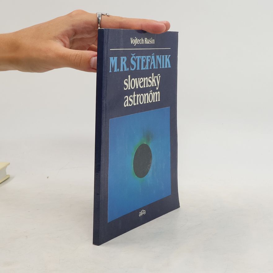 Vojtech Rušin M. R. Štefánik - slovenský astronóm