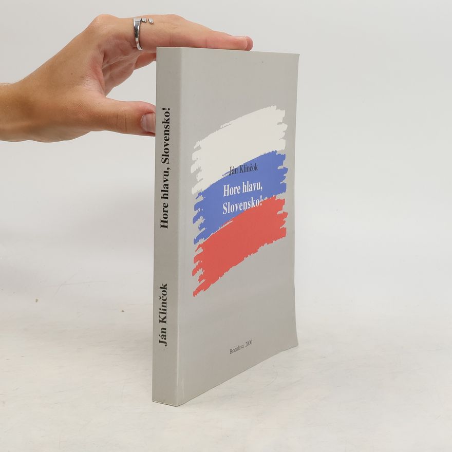 Ján Klinčok Hore hlavu Slovensko! : hovory o nás pre nás