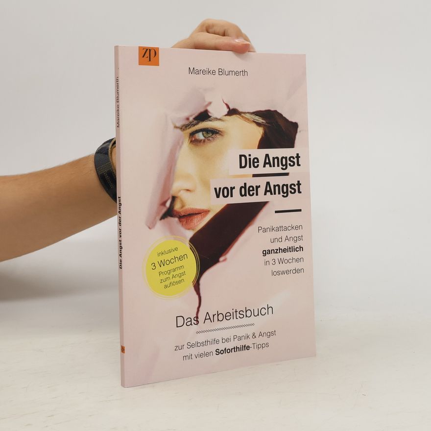 Mareike Blumerth Die Angst vor der Angst – Panikattacken und Angst ganzheitlich in 3 Wochen loswerden