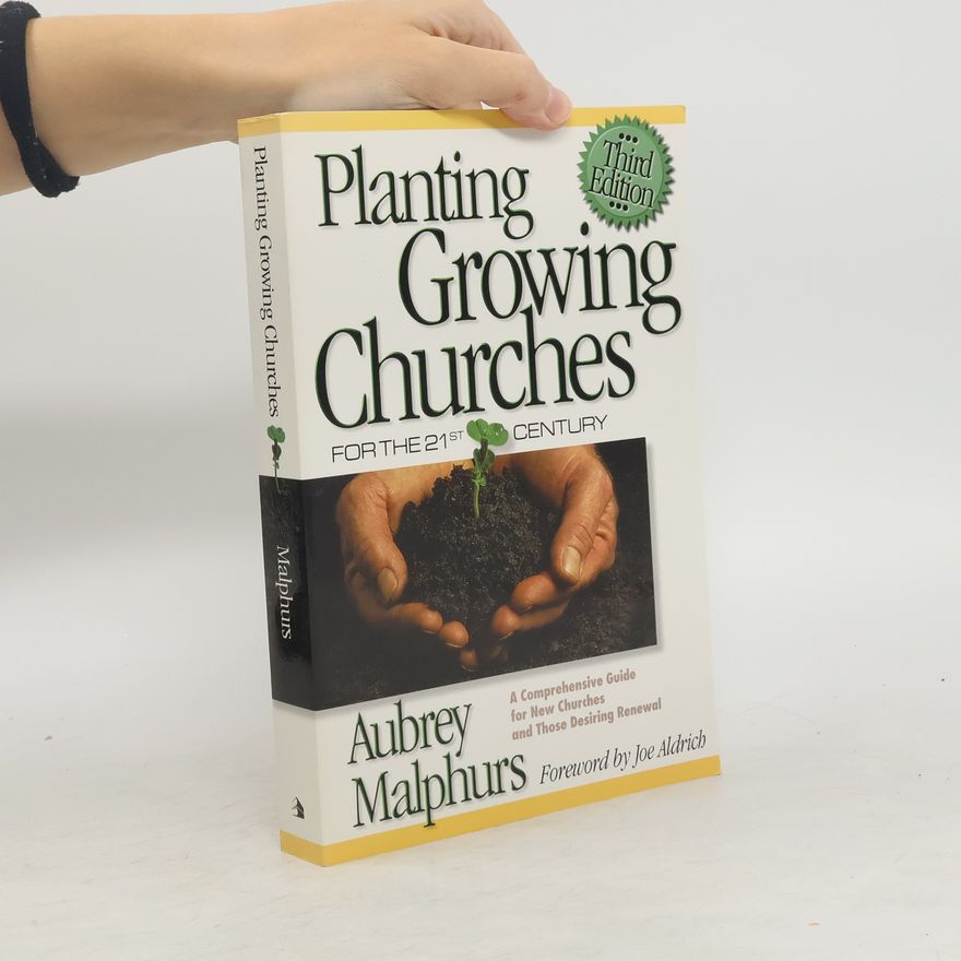 Aubrey Malphurs Planting Growing Churches for the 21st Century: A Comprehensive Guide for New Churches and Those Desiring Renewal