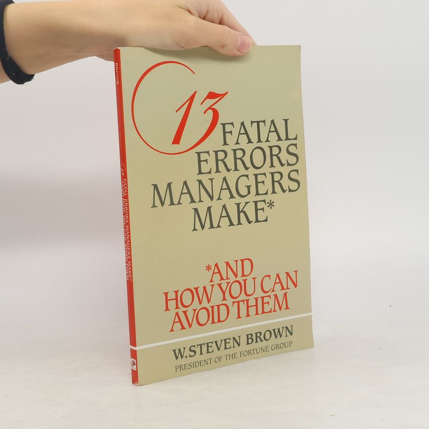 Steven Ford Brown 13 Fatal Errors Managers Make And How You Can Avoid Them