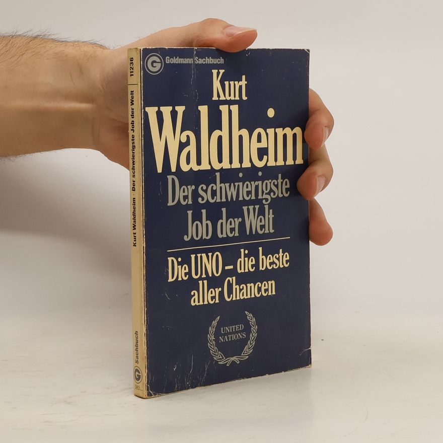 Kurt Waldheim Der schwierigste Job der Welt