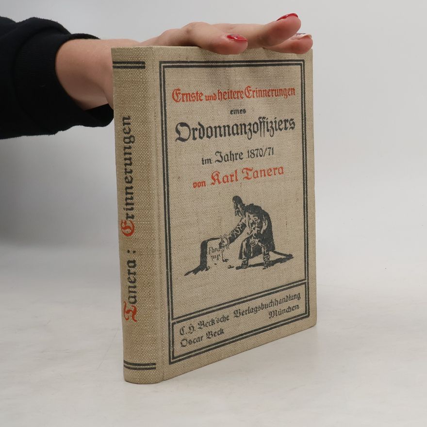 Karl Tanera Ernste und heitere Erinnerungen eines Ordonnanzoffiziers im Jahre 1870/71