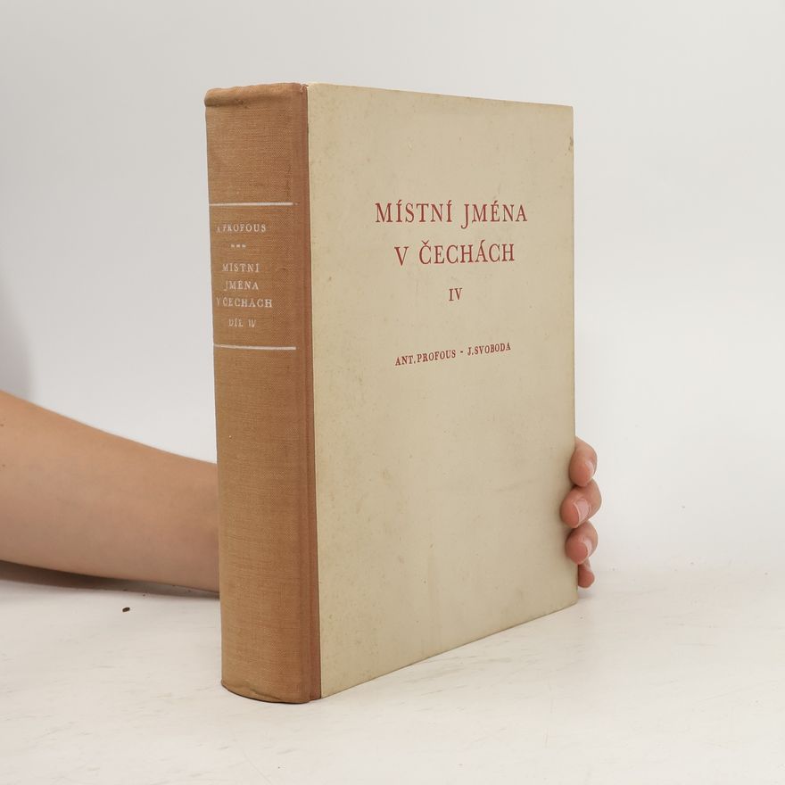 Antonín Profous Místní jména v Čechách, jejich vznik, původní význam a změny IV.
