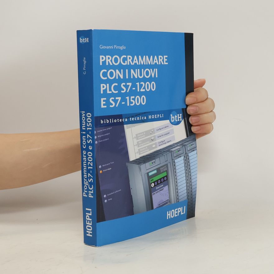 Giovanni Pirraglia Biblioteca tecnica Hoepli: Programmare con i nuovi PLC S7-1200 e S7-1500