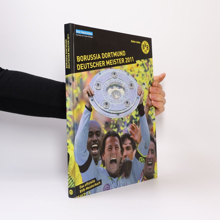 Boris Rupert Borussia Dortmund Deutscher Meister 2011. Das offizielle BVB-Meisterbuch