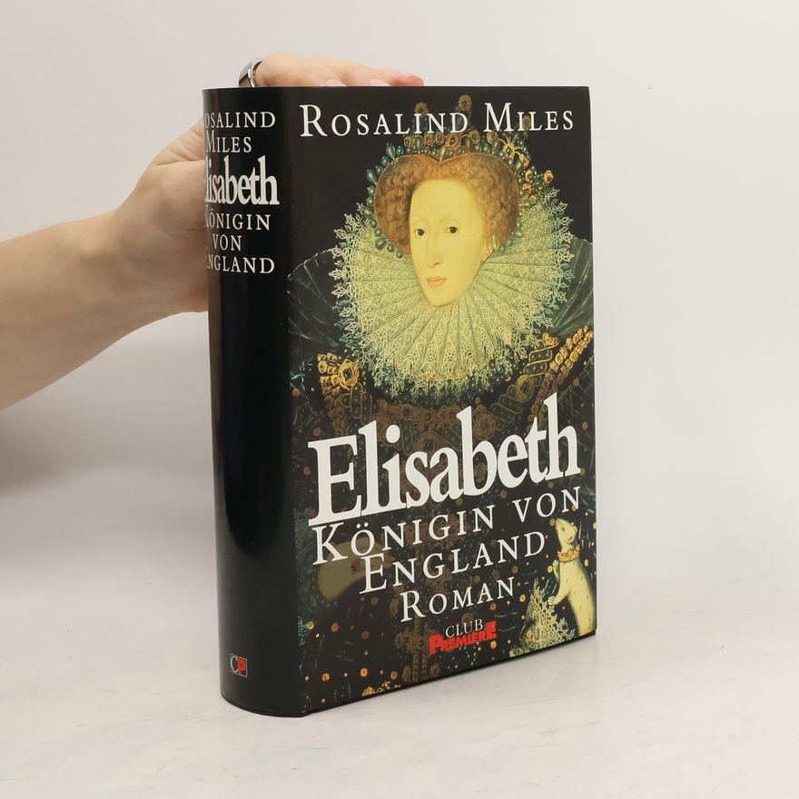 Rosalind Miles Elisabeth. Königin von England