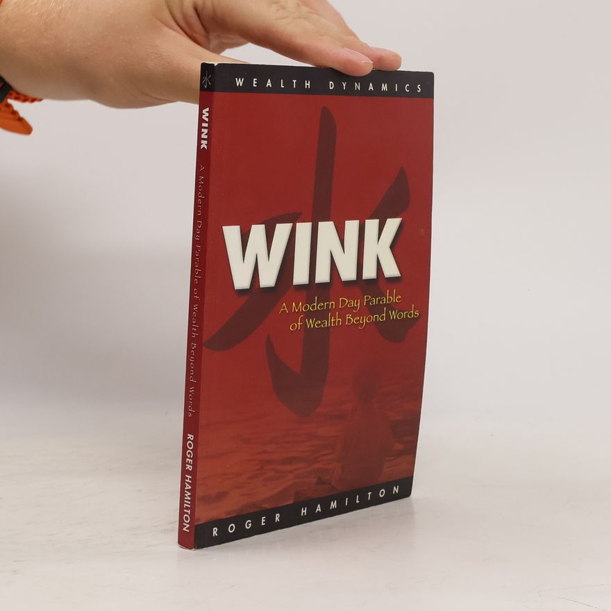 Roger James Hamilton WINK; A Modern Day Parable of Wealth Beyond Words