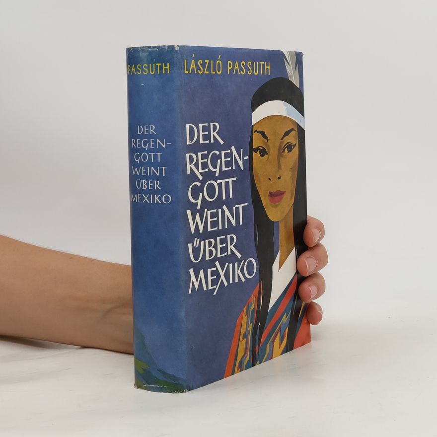 László Passuth Der Regengott weint über Mexiko