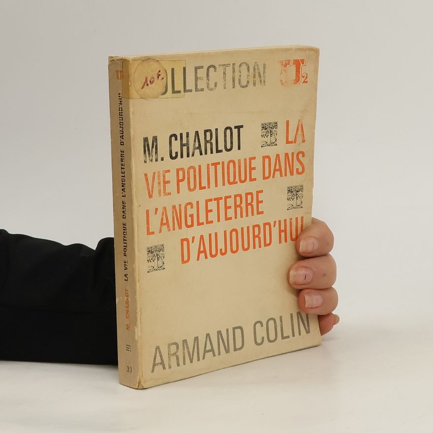 Monica Charlot La Vie politique dans l'Angleterre d'aujourd'hui.