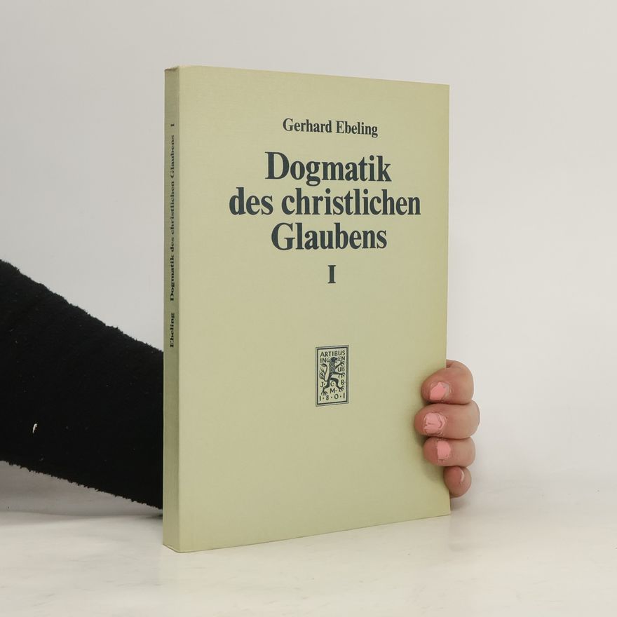 Gerhard Ebeling Dogmatik des christlichen Glaubens I.