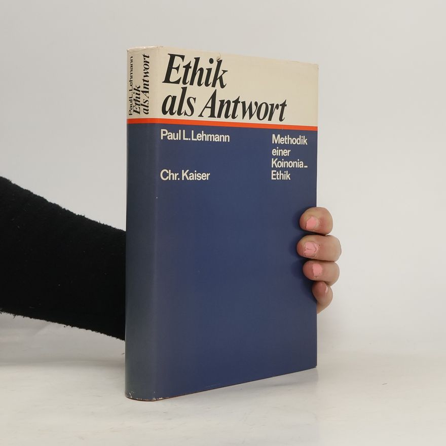 Paul L. Lehmann Ethik als Antwort: Methodik einer Koinonia-Ethik