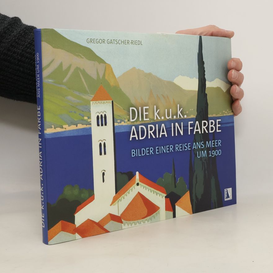 Gregor Gatscher Riedl Die k.u.k. Adria in Farbe