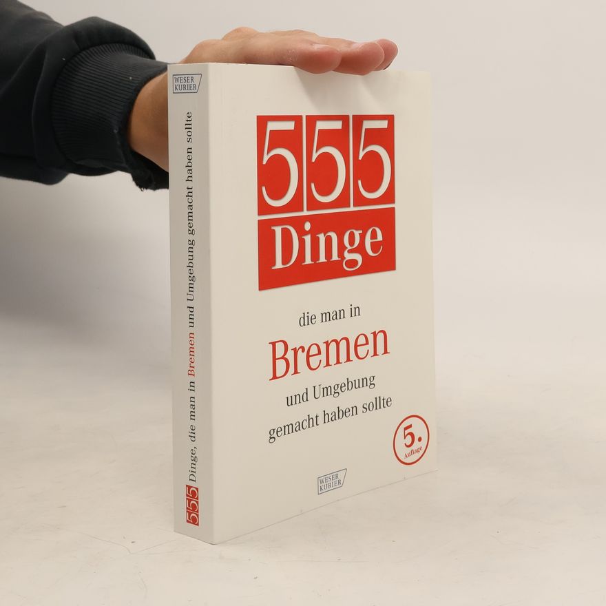 A. Albrecht 555 Dinge, die man in Bremen und Umgebung gemacht haben sollte