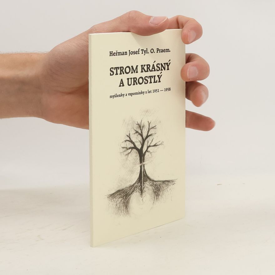 Heřman Josef Tyl Strom krásný a urostlý. Myšlenky a vzpomínky z let 1951-1958