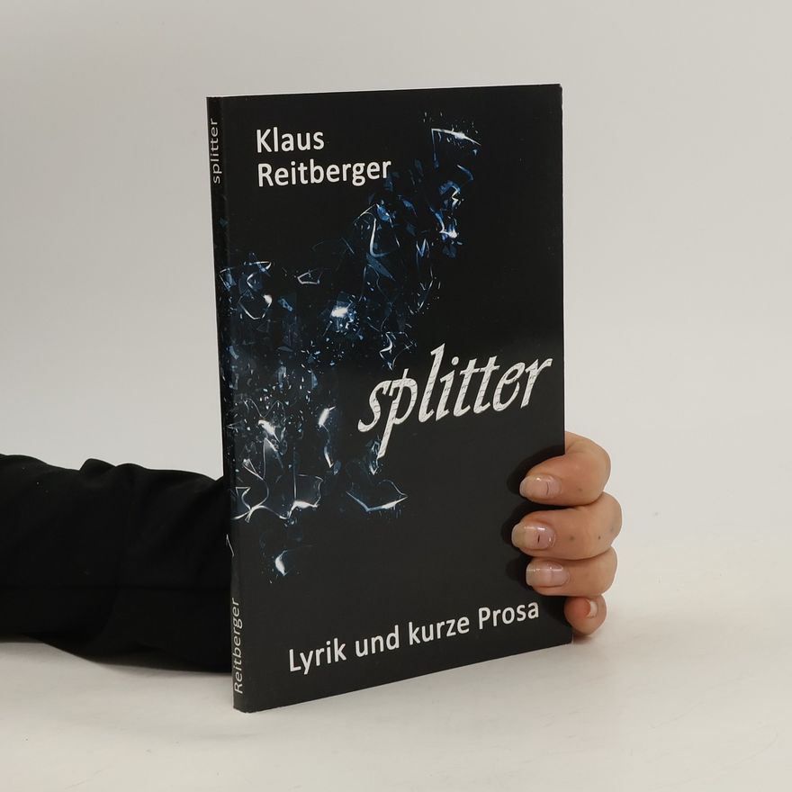Klaus Reitberger splitter. Lyrik und kurze Prosa