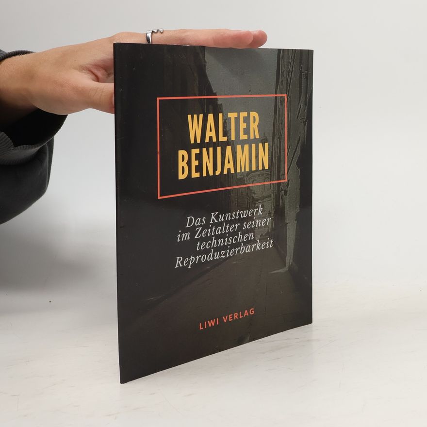 Walter Benjamin Das Kunstwerk im Zeitalter seiner technischen Reproduzierbarkeit