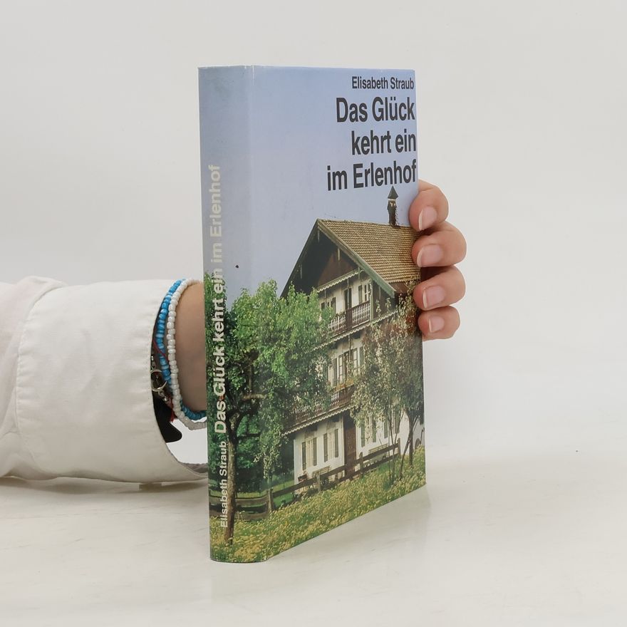 Maria Elisabeth Straub Das Glück kehrt ein im Erlenhof