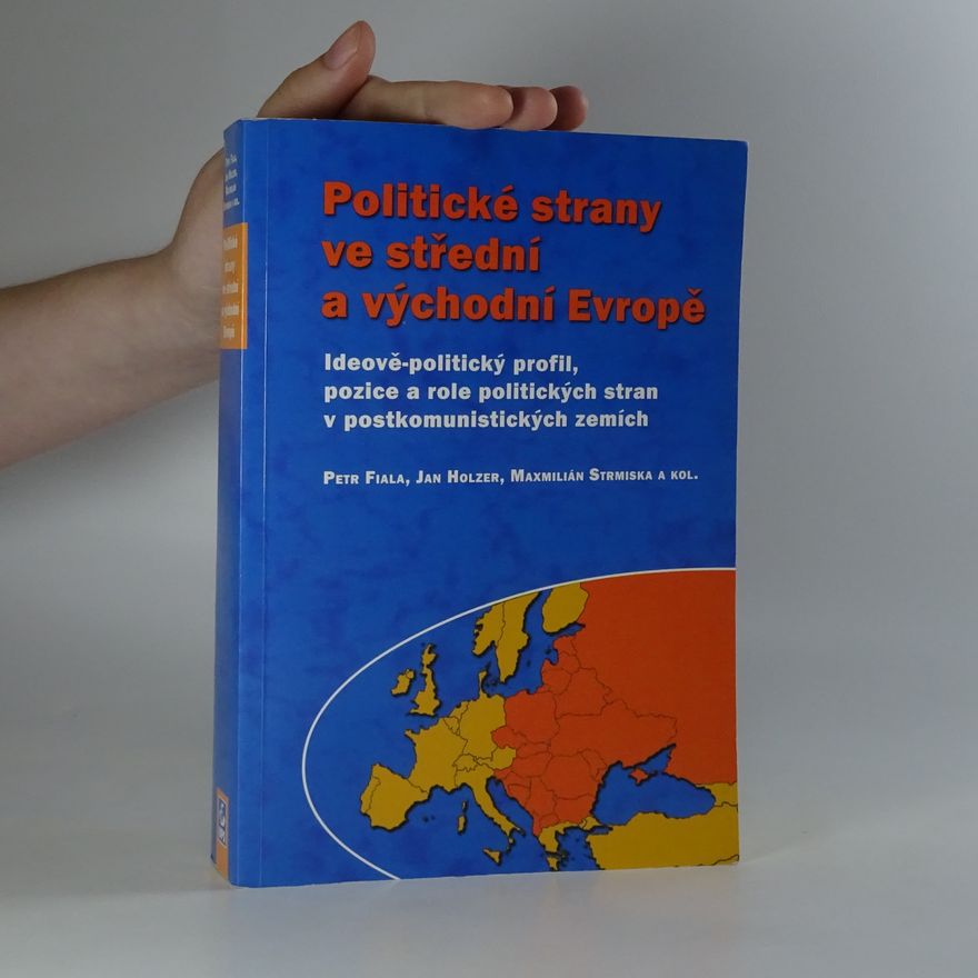 Jan Holzer Politické strany ve střední a východní Evropě. Ideově-politický profil, pozice a role politických stran v postkomunistických zemích