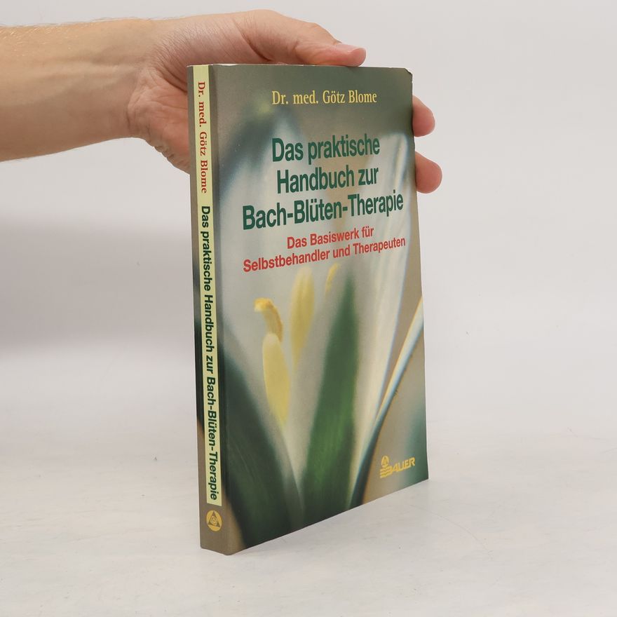 Götz Blome Das praktische Handbuch zur Bach-Blüten-Therapie