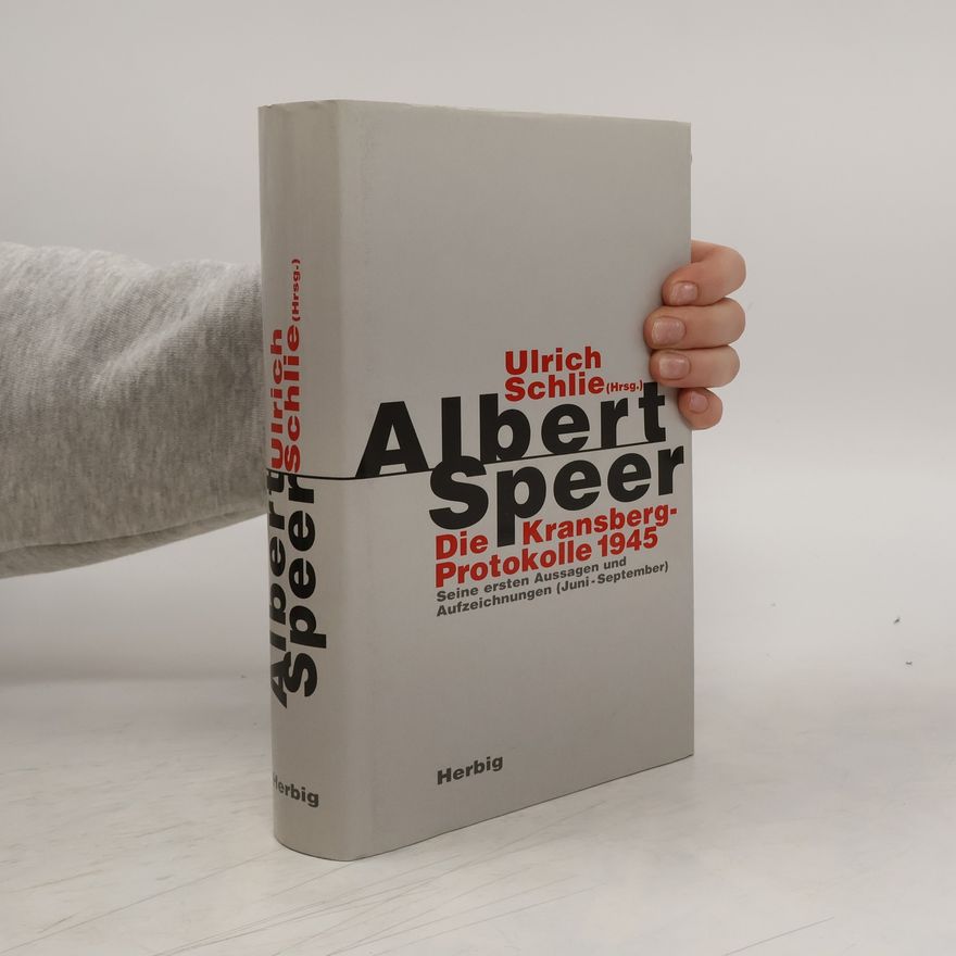Albert Speer Die Kransberg-Protokolle 1945 ; seine ersten Aussagen und Aufzeichnungen (Juni - September)