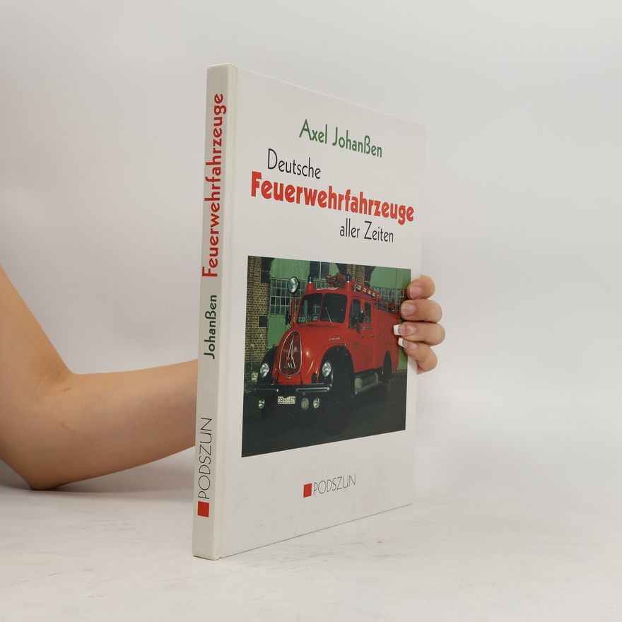 Axel Johanßen Deutsche Feuerwehrfahrzeuge aller Zeiten