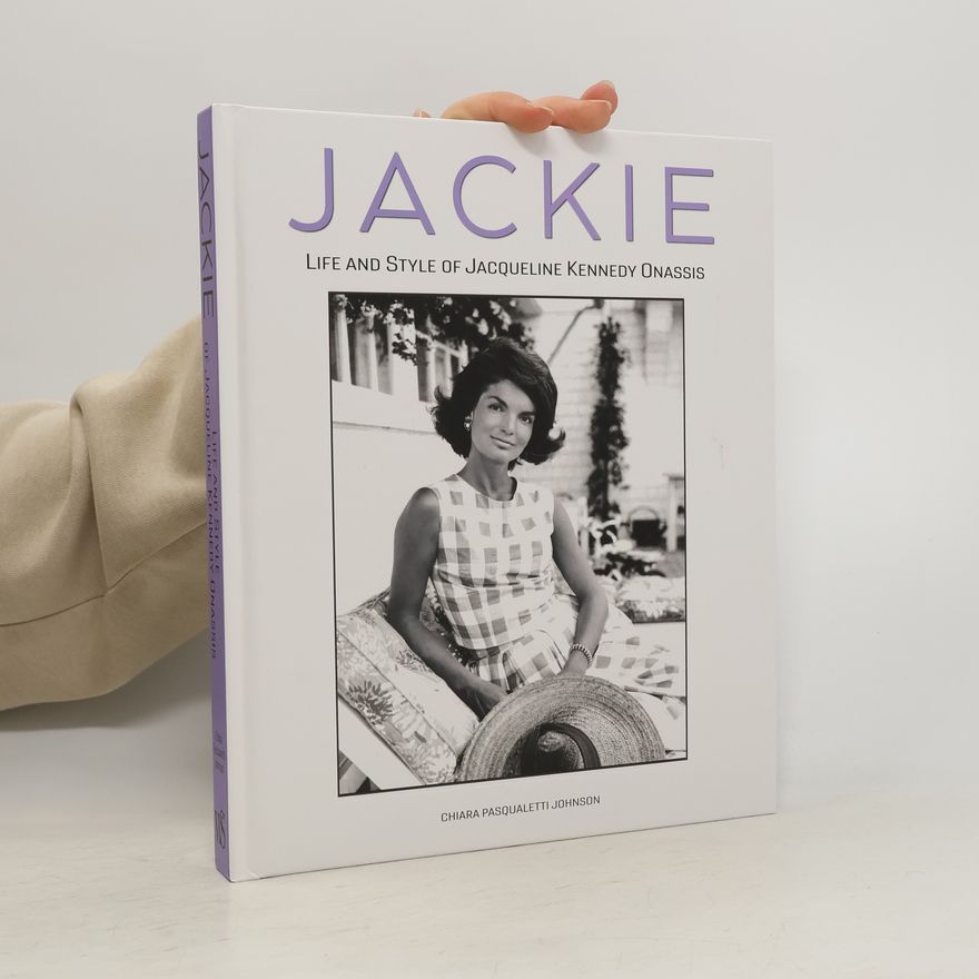 Chiara Pasqualetti Johnson Jackie: Life and Style of Jaqueline Kennedy Onassis