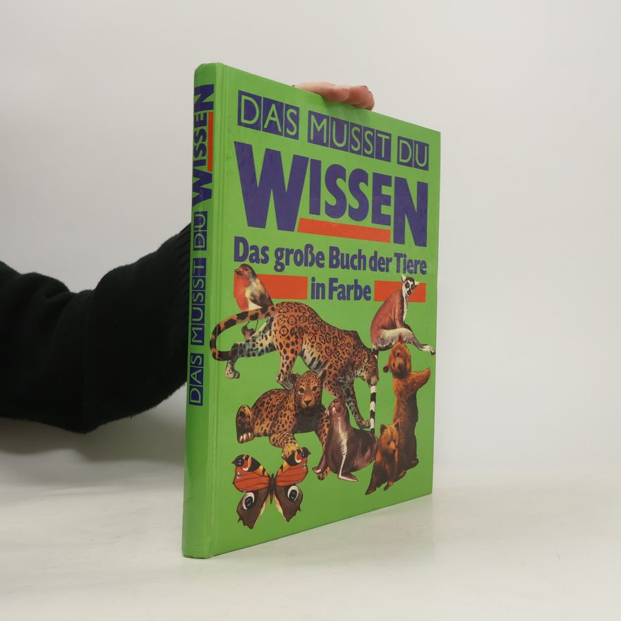 Autorenkollektiv Das musst du wissen. Das große Buch der Tiere in Farbe