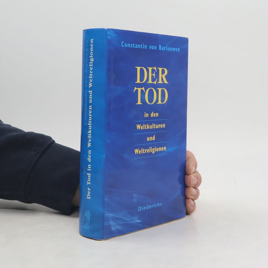 Constantin von Barloewen Der Tod in den Weltkulturen und Weltreligionen