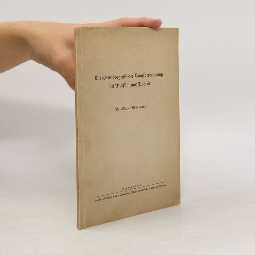 Walter Böckelmann Die Grundbegriffe der Kunstbetrachtung bei Wölfflin und Dvořák