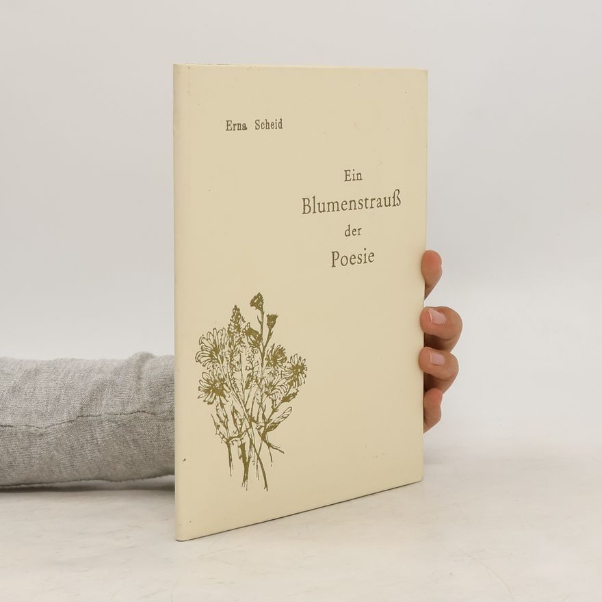 Erna Scheid Ein Blumenstrauß der Poesie