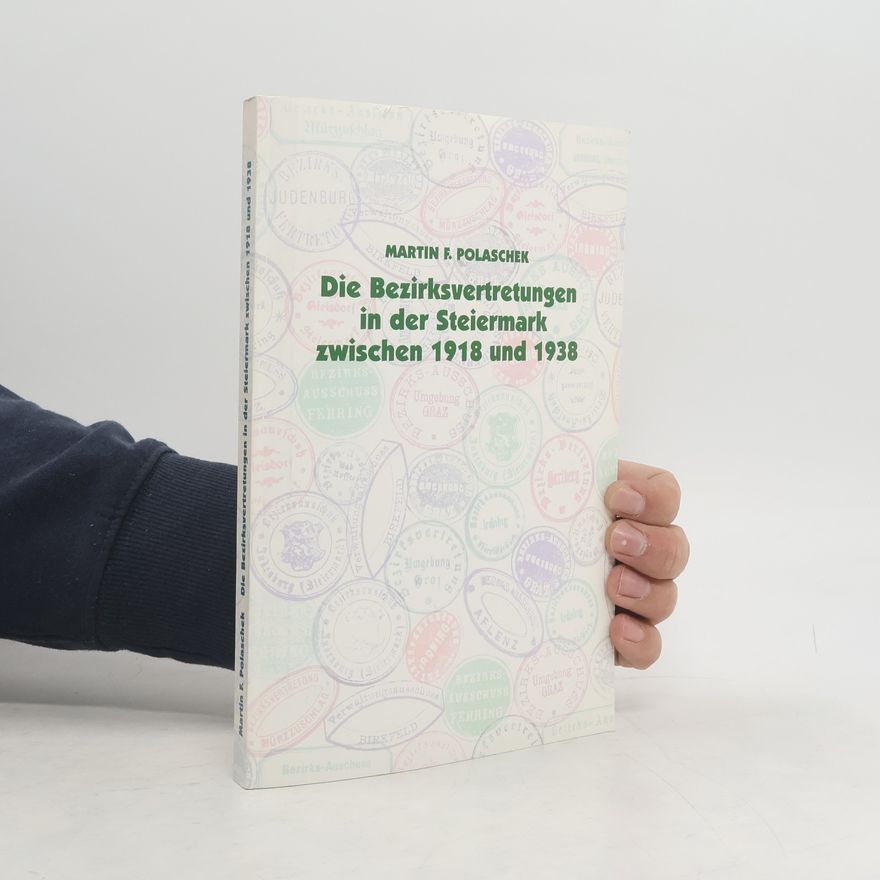 Martin F. Polaschek Die Bezirksvertretungen in der Steiermark zwischen 1918 und 1938